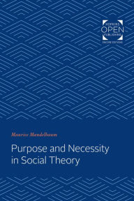 Title: Purpose and Necessity in Social Theory, Author: Maurice Mandelbaum