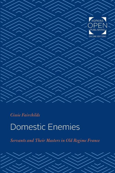 Domestic Enemies: Servants and Their Masters in Old Regime France