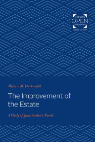 Title: The Improvement of the Estate: A Study of Jane Austen's Novels, Author: Alistair M. Duckworth