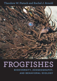 Title: Frogfishes: Biodiversity, Zoogeography, and Behavioral Ecology, Author: Theodore W. Pietsch