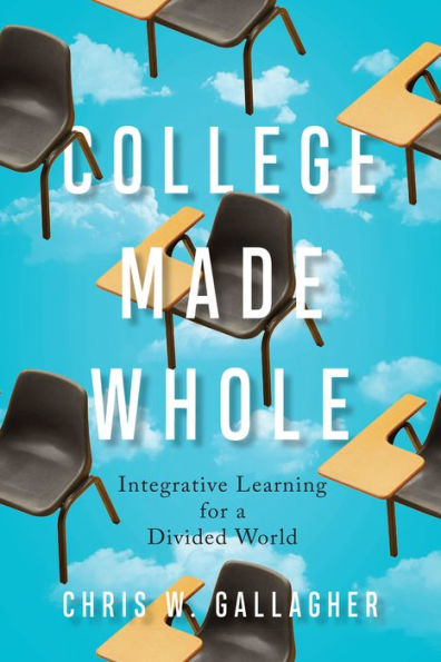 College Made Whole: Integrative Learning for a Divided World