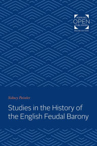 Title: Studies in the History of the English Feudal Barony, Author: Sidney Painter