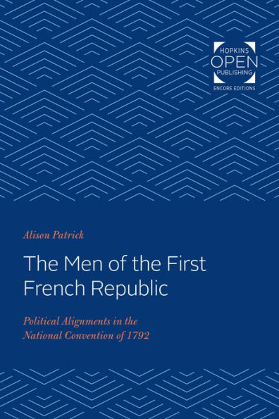 The Men of the First French Republic: Political Alignments in the National Convention of 1792