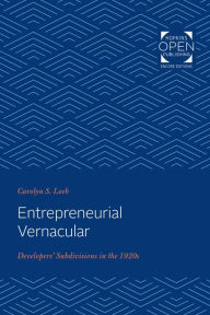 Title: Entrepreneurial Vernacular: Developers' Subdivisions in the 1920s, Author: Carolyn S. Loeb