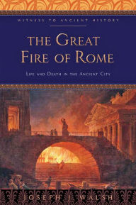 Title: The Great Fire of Rome: Life and Death in the Ancient City, Author: Joseph J. Walsh