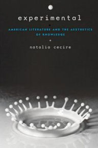 Title: Experimental: American Literature and the Aesthetics of Knowledge, Author: Natalia Cecire