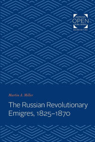 Title: The Russian Revolutionary Emigres, 1825-1870, Author: Martin A. Miller