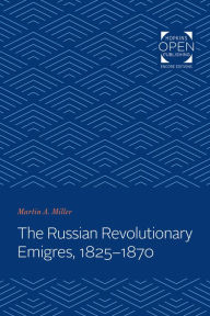 Title: The Russian Revolutionary Emigres, 1825-1870, Author: Martin A. Miller