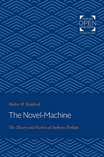 The Novel-Machine: The Theory and Fiction of Anthony Trollope