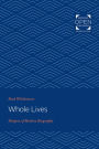 Whole Lives: Shapers of Modern Biography