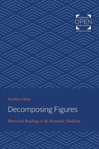 Decomposing Figures: Rhetorical Readings in the Romantic Tradition