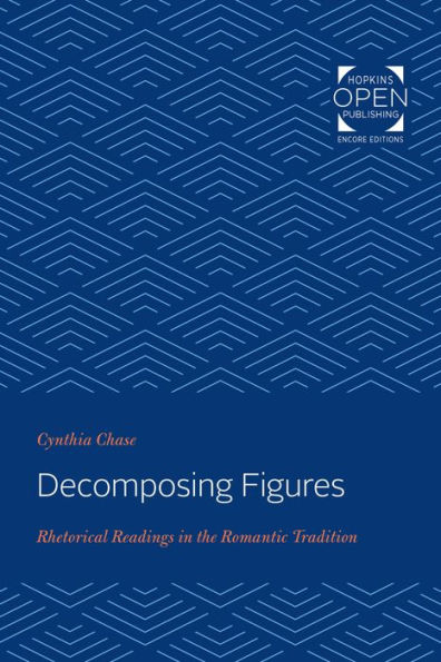 Decomposing Figures: Rhetorical Readings in the Romantic Tradition