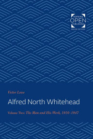 Title: Alfred North Whitehead: The Man and His Work: 1910-1947, Author: Victor Lowe