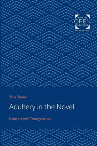 Title: Adultery in the Novel: Contract and Transgression, Author: Tony Tanner