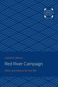 Title: Red River Campaign: Politics and Cotton in the Civil War, Author: Ludwell H. Johnson