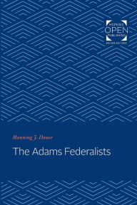 Title: The Adams Federalists, Author: Manning J. Dauer
