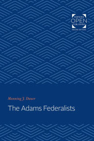 Title: The Adams Federalists, Author: Manning J. Dauer