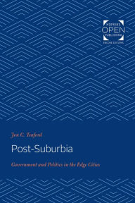 Title: Post-Suburbia: Government and Politics in the Edge Cities, Author: Jon C. Teaford