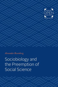 Title: Sociobiology and the Preemption of Social Science, Author: Alexander Rosenberg