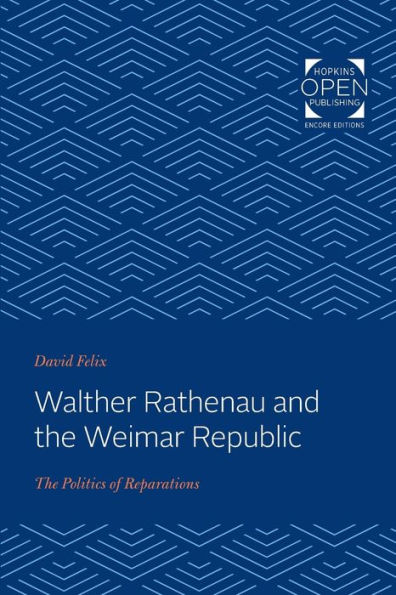 Walther Rathenau and the Weimar Republic: The Politics of Reparations