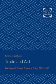 Title: Trade and Aid: Eisenhower's Foreign Economic Policy, 1953-1961, Author: Burton I. Kaufman