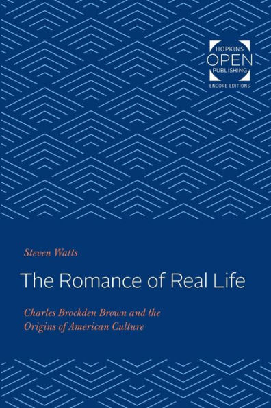 the Romance of Real Life: Charles Brockden Brown and Origins American Culture