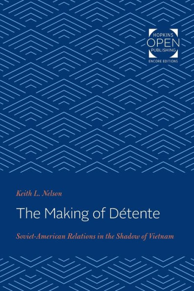 the Making of Détente: Soviet-American Relations Shadow Vietnam