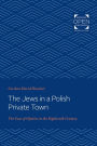 The Jews in a Polish Private Town: The Case of Opatów in the Eighteenth Century