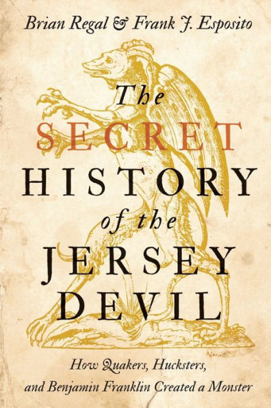 the Secret History of Jersey Devil: How Quakers, Hucksters, and Benjamin Franklin Created a Monster