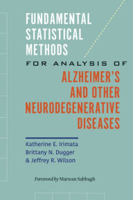Title: Fundamental Statistical Methods for Analysis of Alzheimer's and Other Neurodegenerative Diseases, Author: Katherine E. Irimata