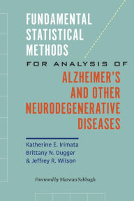 Title: Fundamental Statistical Methods for Analysis of Alzheimer's and Other Neurodegenerative Diseases, Author: Katherine E. Irimata