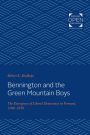 Bennington and the Green Mountain Boys: The Emergence of Liberal Democracy in Vermont, 1760-1850