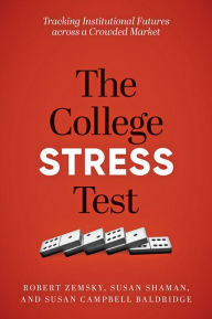 Pdf books downloads The College Stress Test: Tracking Institutional Futures across a Crowded Market 9781421437033 by Robert Zemsky, Susan Shaman, Susan Campbell Baldridge (English Edition)