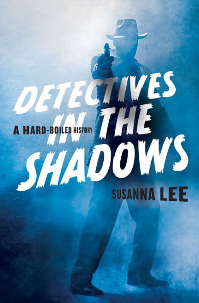 Detectives the Shadows: A Hard-Boiled History