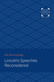 Title: Lincoln's Speeches Reconsidered, Author: John Channing Briggs