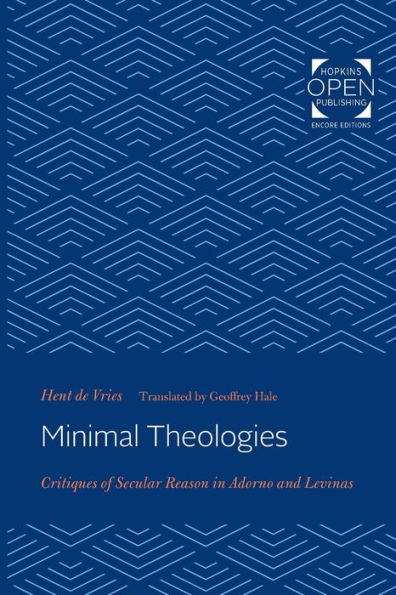 Minimal Theologies: Critiques of Secular Reason in Adorno and Levinas