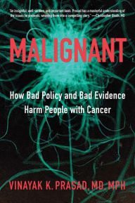 Free ebook download textbooks Malignant: How Bad Policy and Bad Evidence Harm People with Cancer 9781421437637  by Vinayak K. Prasad