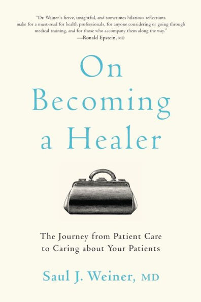 On Becoming a Healer: The Journey from Patient Care to Caring about Your Patients