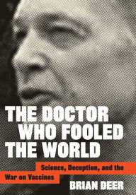 Epub books download for android The Doctor Who Fooled the World: Science, Deception, and the War on Vaccines RTF by Brian Deer