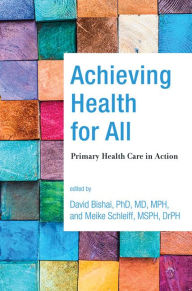 Title: Achieving Health for All: Primary Health Care in Action, Author: David Bishai