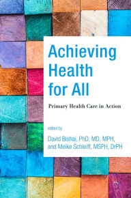 Title: Achieving Health for All: Primary Health Care in Action, Author: David Bishai