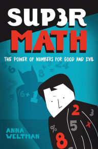 Title: Supermath: The Power of Numbers for Good and Evil, Author: Anna Weltman