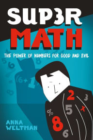 Title: Supermath: The Power of Numbers for Good and Evil, Author: Anna Weltman