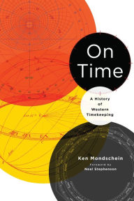 Title: On Time: A History of Western Timekeeping, Author: Kenneth Mondschein