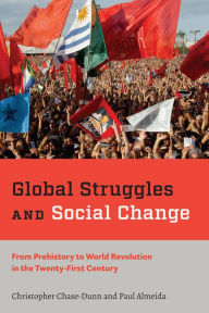 Title: Global Struggles and Social Change: From Prehistory to World Revolution in the Twenty-First Century, Author: Christopher Chase-Dunn