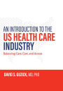 An Introduction to the US Health Care Industry: Balancing Care, Cost, and Access