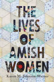 Title: The Lives of Amish Women, Author: Karen M. Johnson-Weiner