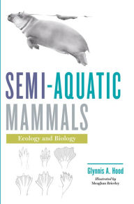 Title: Semi-aquatic Mammals: Ecology and Biology, Author: Glynnis A. Hood