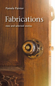 Title: Fabrications: New and Selected Stories, Author: Pamela Painter