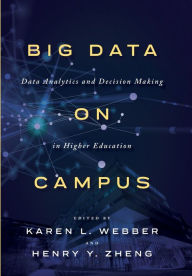 Title: Big Data on Campus: Data Analytics and Decision Making in Higher Education, Author: Karen L. Webber